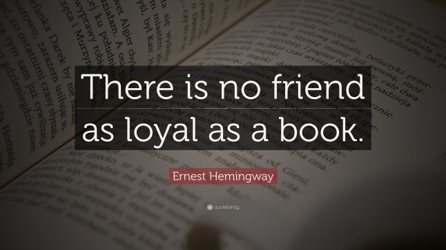 4056-Ernest-Hemingway-Quote-There-is-no-friend-as-loyal-as-a-book